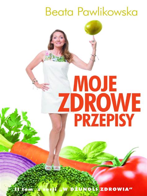 Beata Pawlikowska Moje Zdrowe Przepisy Pdf Przepis z ksiązki "Moje zdrowe... - Beata Pawlikowska | Facebook